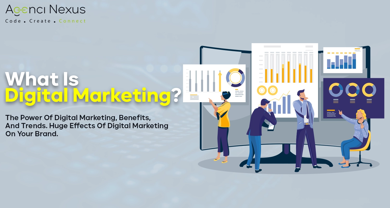 The Power Of Digital Marketing, 6 Benefits, And Trends. Huge Effects Of Digital Marketing On Your Brand.