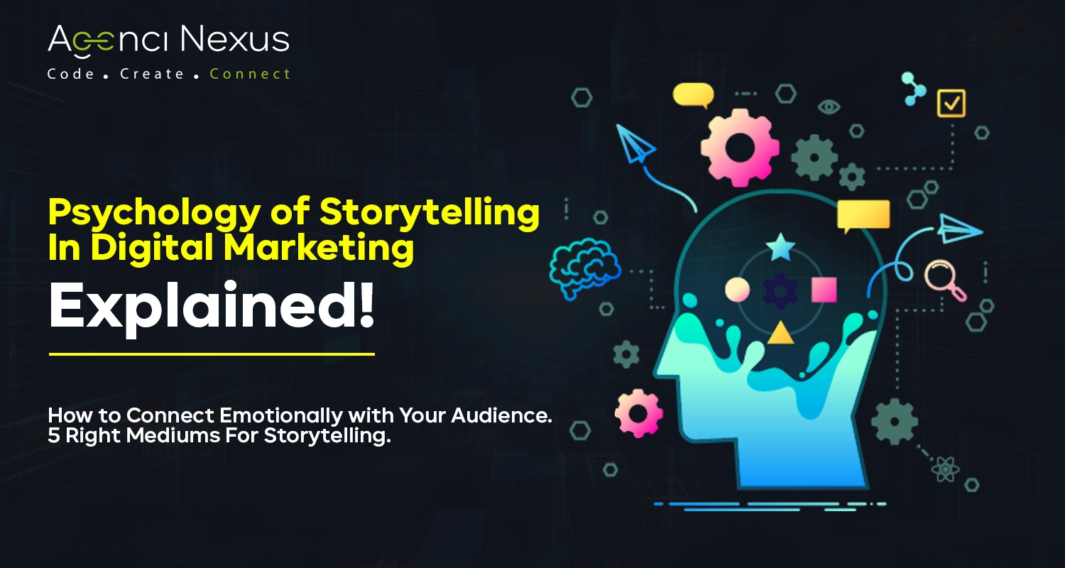 The Psychology of Storytelling In Digital Marketing: How to Connect Emotionally with Your Audience. 5 Right Mediums For Storytelling.