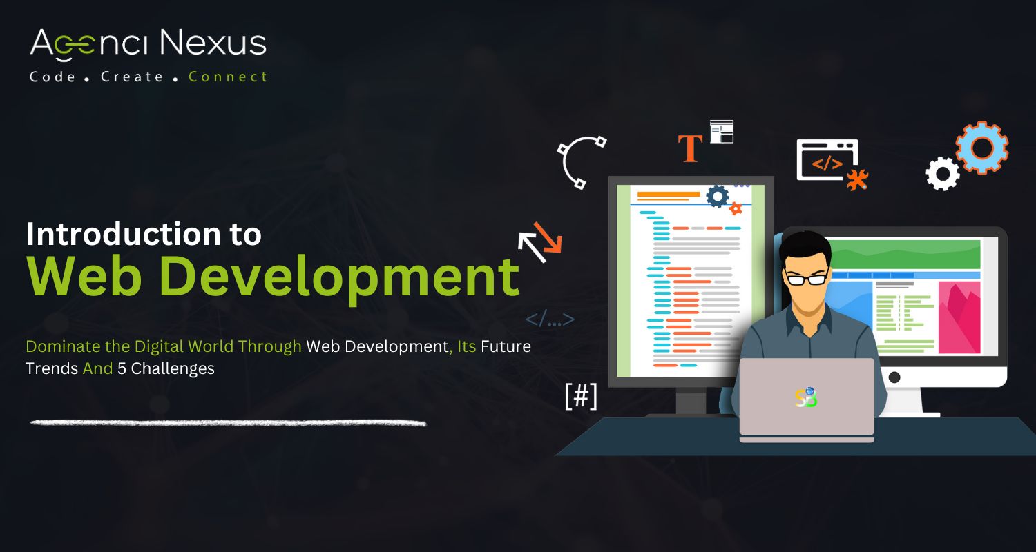 Web Development Simplified: Dominate the Digital World Through Web Development, Its Future Trends And 5 Challenges.