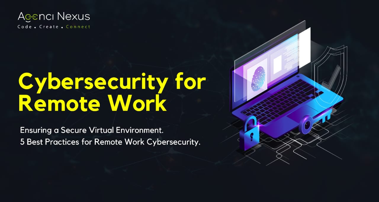 Cybersecurity for Remote Work: Ensuring a Secure Virtual Environment. 5 Best Practices for Remote Work Cybersecurity.